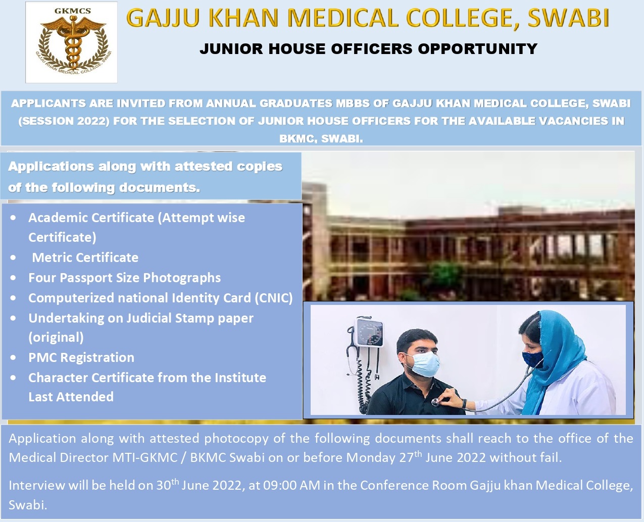 APPLICANTS ARE INVITED FROM ANNUAL GRADUATES MBBS OF GAJJU KHAN MEDICAL COLLEGE, SWABI (SESSION 2022) FOR THE SELECTION OF JUNIOR HOUSE OFFICERS FOR THE AVAILABLE VACANCIES IN BKMC, SWABI.